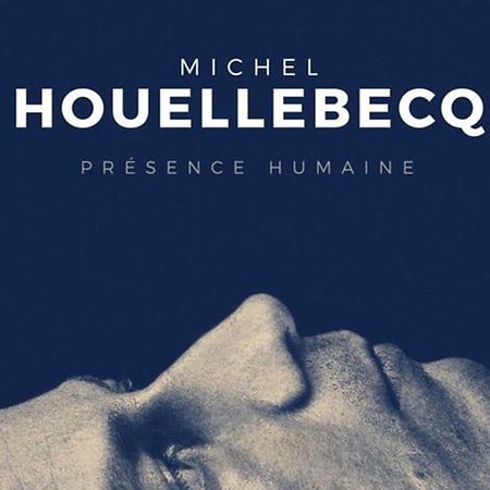 Michel Houellebecq: Présence humaine