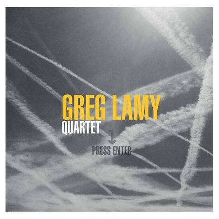  Greg Lamy Quartet «Press Enter» 10 titres, 57 minutes Igloo-Records www.greglamy.com 