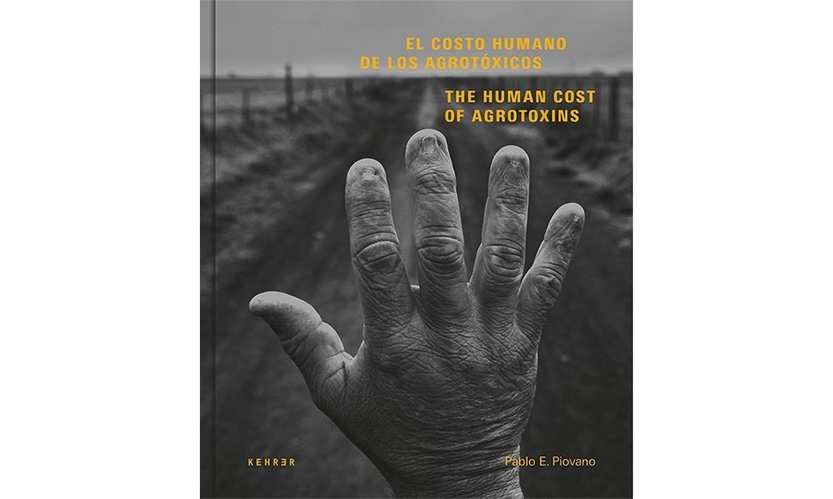 “The Human Cost of Agrotoxins“, von Pablo E.
Piovano, erschienen im Kehrer-Verlag,
ISBN 978-3-86828-767-7, 38 Euro