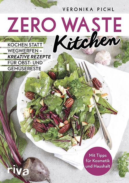 Veronika Pichl: „Zero Waste Kitchen“, riva Verlag, 128 Seiten, ISBN 978-3742305060, € 9,99